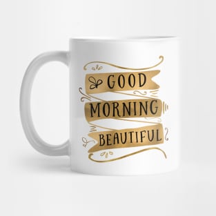 Good Morning Beautiful Mug